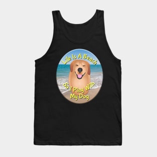 Life Is A Beach So I Play With My Dog Tank Top